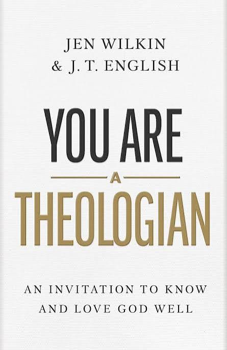 YOU ARE A THEOLOGIAN: An Invitation to Know and Love GOD Well